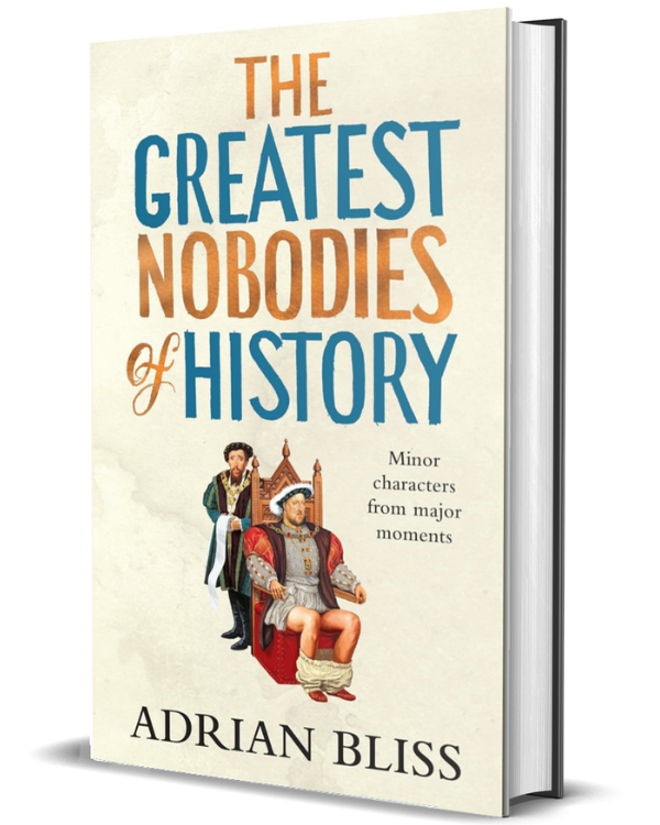 The Greatest Nobodies of History: Minor Characters from Major Moments